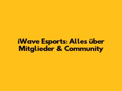 iWave Esports: Alles über Mitglieder & Community