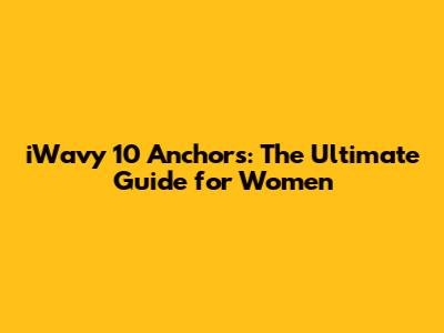 iWavy 10 Anchors: The Ultimate Guide for Women