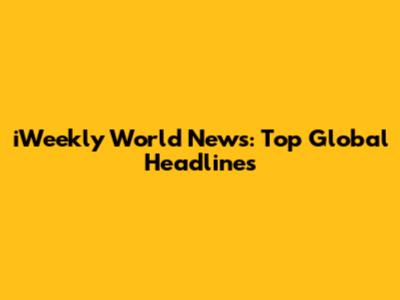 iWeekly World News: Top Global Headlines