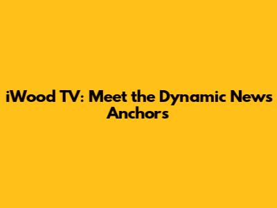 iWood TV: Meet the Dynamic News Anchors
