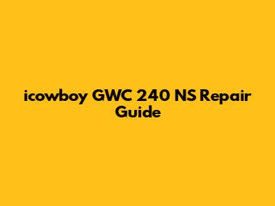 icowboy GWC 240 NS Repair Guide