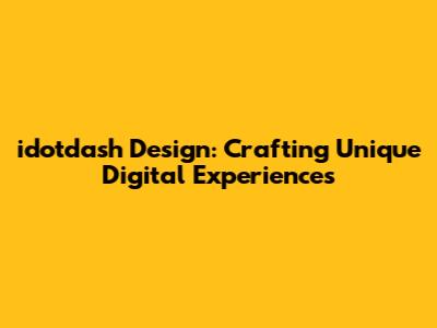 idotdash Design: Crafting Unique Digital Experiences