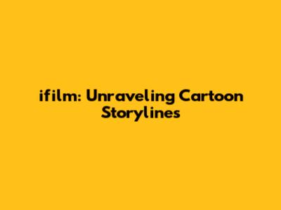ifilm: Unraveling Cartoon Storylines