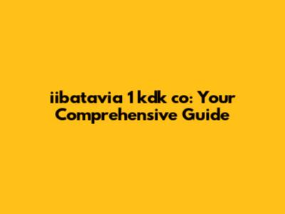 iibatavia 1 kdk co: Your Comprehensive Guide