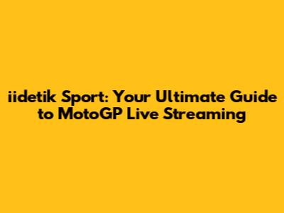 iidetik Sport: Your Ultimate Guide to MotoGP Live Streaming
