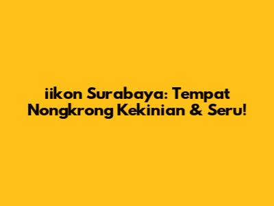 iikon Surabaya: Tempat Nongkrong Kekinian & Seru!