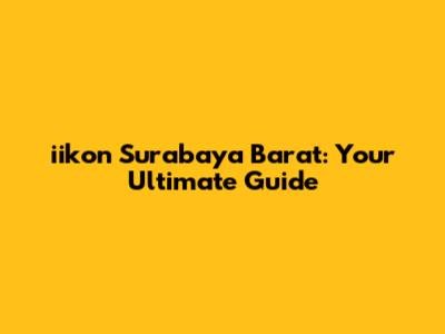 iikon Surabaya Barat: Your Ultimate Guide