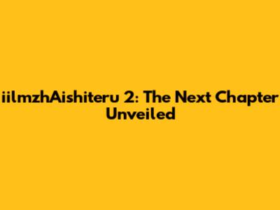 iilmzhAishiteru 2: The Next Chapter Unveiled