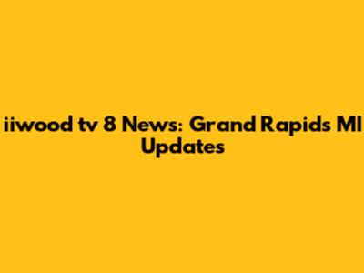 iiwood tv 8 News: Grand Rapids MI Updates