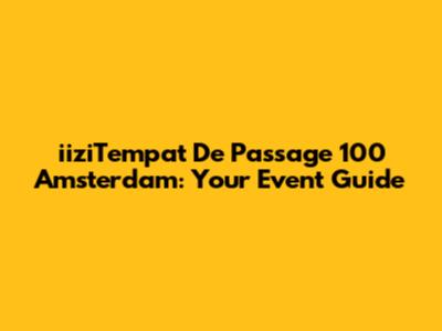 iiziTempat De Passage 100 Amsterdam: Your Event Guide