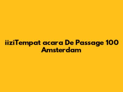 iiziTempat acara De Passage 100 Amsterdam