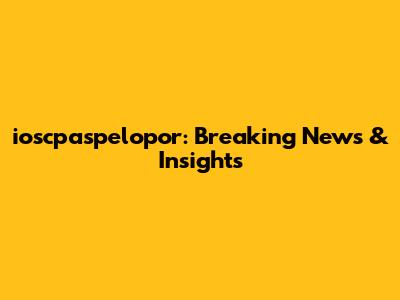 ioscpaspelopor: Breaking News & Insights