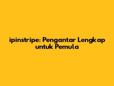 ipinstripe: Pengantar Lengkap untuk Pemula