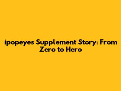 ipopeye's Supplement Story: From Zero to Hero