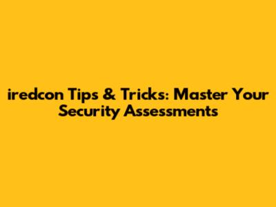 iredcon Tips & Tricks: Master Your Security Assessments