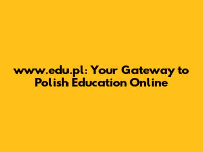 www.edu.pl: Your Gateway to Polish Education Online
