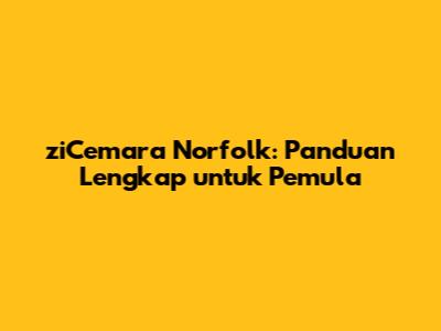 ziCemara Norfolk: Panduan Lengkap untuk Pemula