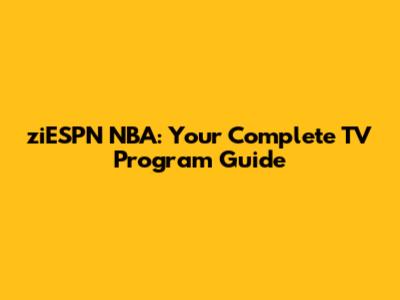 ziESPN NBA: Your Complete TV Program Guide