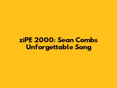 ziPE 2000: Sean Combs' Unforgettable Song