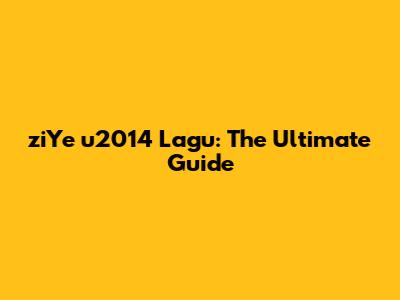 ziYe u2014 Lagu: The Ultimate Guide